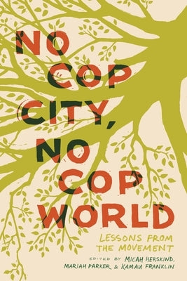 No Cop City, No Cop World: Lessons from the Movement by Herskind, Micah