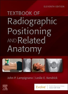 Textbook of Radiographic Positioning and Related Anatomy by Lampignano, John