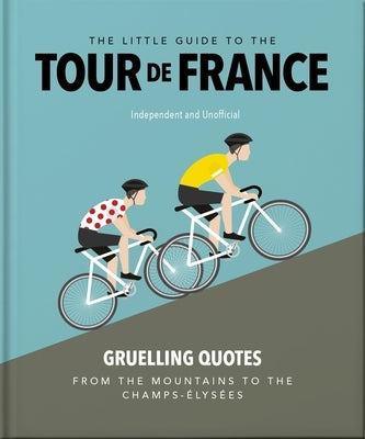 The Little Guide to the Tour de France by Orange Hippo!