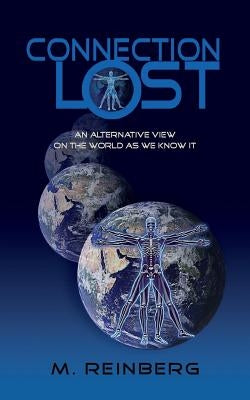 Connection Lost, an Alternate View of the World as We Know It. by Reinberg, M.