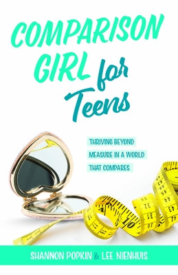 Comparison Girl for Teens: Thriving Beyond Measure in a World That Compares by Popkin, Shannon