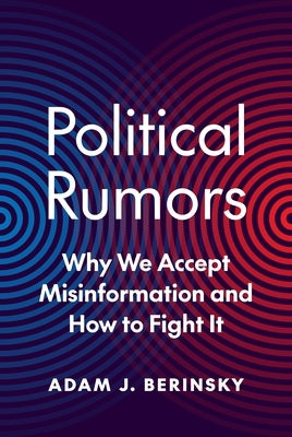 Political Rumors: Why We Accept Misinformation and How to Fight It by Berinsky, Adam J.