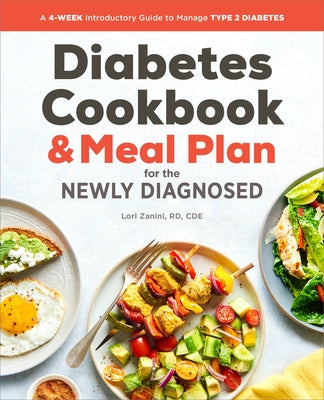 The Diabetic Cookbook and Meal Plan for the Newly Diagnosed: A 4-Week Introductory Guide to Manage Type 2 Diabetes by Zanini, Lori