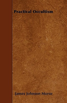 Practical Occultism by Morse, James Johnson