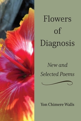 Flowers of Diagnosis-New and Selected Poems by Walls, Yon Chimere