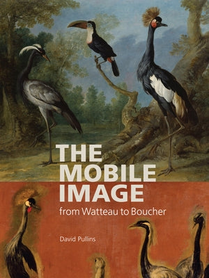 The Mobile Image from Watteau to Boucher by Pullins, David