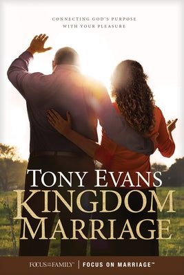 Kingdom Marriage: Connecting God's Purpose with Your Pleasure by Evans, Tony