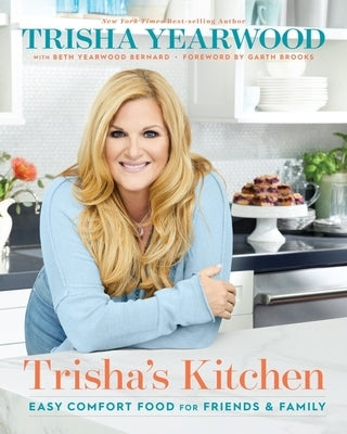 Trisha's Kitchen: Easy Comfort Food for Friends and Family by Yearwood, Trisha