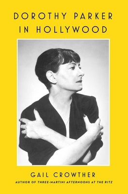 Dorothy Parker in Hollywood by Crowther, Gail