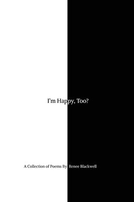 I'm Happy, Too? by Blackwell, Renee
