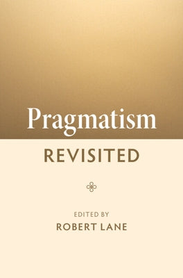 Pragmatism Revisited by Lane, Robert