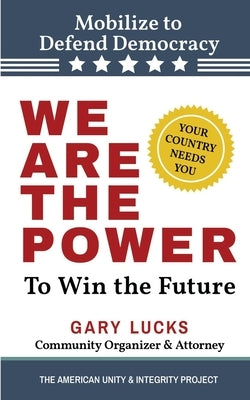 We Are the Power: To Win the Future by Lucks, Gary