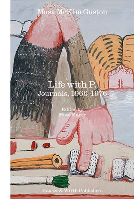 Life with P.: Journals, 1966-1976 by Guston, Musa McKim