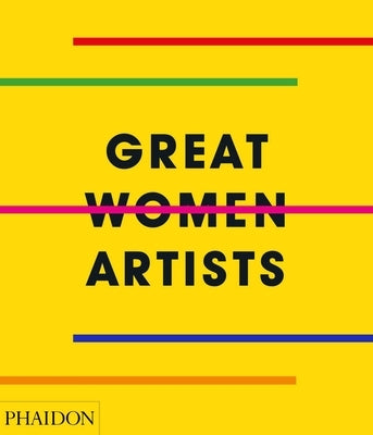 Great Women Artists by Phaidon Editors, Phaidon