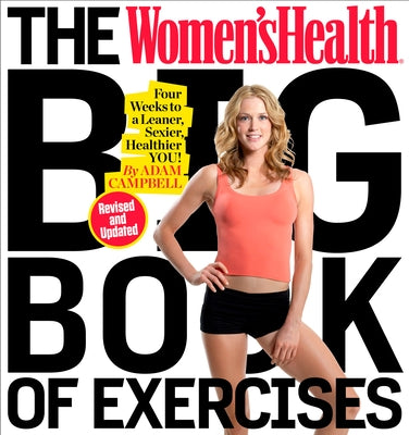 The Women's Health Big Book of Exercises: Four Weeks to a Leaner, Sexier, Healthier You! by Campbell, Adam