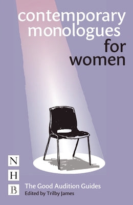 Contemporary Monologues for Women: The Good Audition Guides by James, Trilby