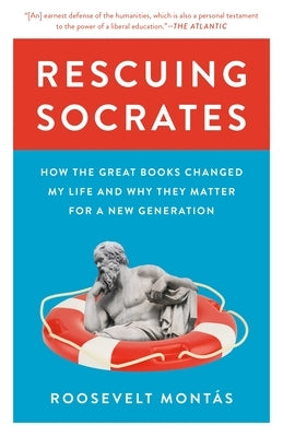 Rescuing Socrates: How the Great Books Changed My Life and Why They Matter for a New Generation by Mont&#225;s, Roosevelt