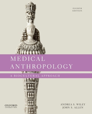 Medical Anthropology: A Biocultural Approach by Wiley, Andrea S.