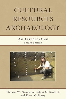 Cultural Resources Archaeology: An Introduction by Neumann, Thomas W.