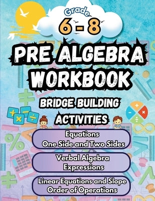Summer Math Pre Algebra Workbook Grade 6-8 Bridge Building Activities: 6th to 8th Grade Summer Pre Algebra Essential Skills Practice Worksheets by Bridge Building, Summer