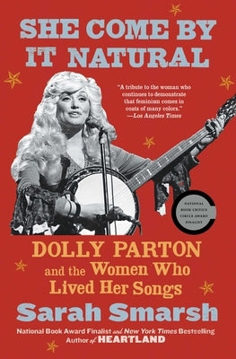 She Come by It Natural: Dolly Parton and the Women Who Lived Her Songs by Smarsh, Sarah