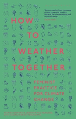 How to Weather Together: Feminist Practice for Climate Change by Neimanis, Astrida