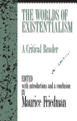 The Worlds of Existentialism: A Critical Reader by Friedman, Maurice