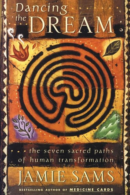 Dancing the Dream: The Seven Sacred Paths of Human Transformation by Sams, Jamie