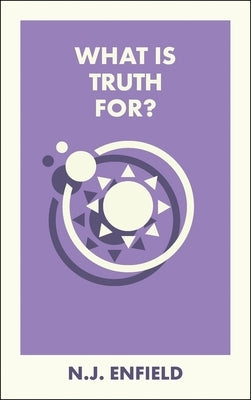 What Is Truth For? by Enfield, N. J.