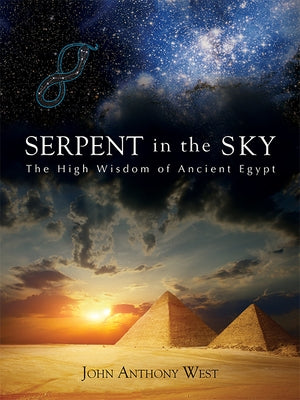 Serpent in the Sky: The High Wisdom of Ancient Egypt by West, John Anthony