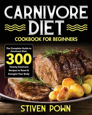 Carnivore Diet Cookbook for Beginners by Pown, Stiven