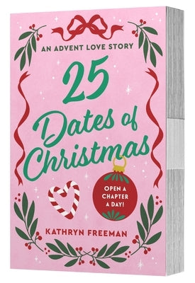 25 Dates of Christmas: An Advent Love Story by Freeman, Kathryn