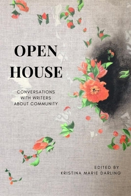 Open House: Conversations with Writers about Community. by Darling, Kristina Marie