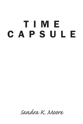 Time Capsule by Moore, Sandra K.