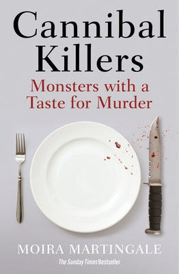 Cannibal Killers: Monsters with a Taste for Murder by Martingale, Moira