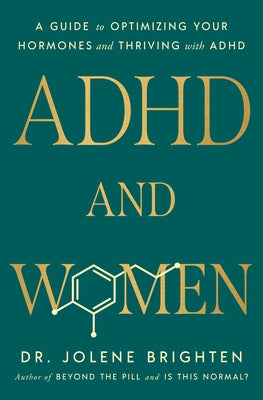 ADHD and Women: A Guide to Optimizing Your Hormones and Thriving with ADHD by Brighten, Jolene