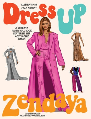 Dress Up Zendaya: A Zendaya Paper Doll Book Featuring Her Most Iconic Looks by Murray, Julia