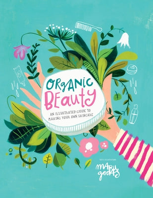 Organic Beauty: An Illustrated Guide to Making Your Own Skincare by Godas, Maru