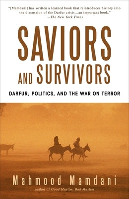 Saviors and Survivors: Darfur, Politics, and the War on Terror by Mamdani, Mahmood