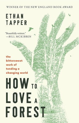 How to Love a Forest: The Bittersweet Work of Tending a Changing World by Tapper, Ethan