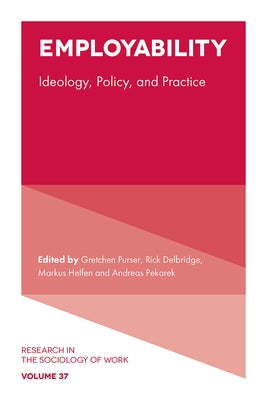 Employability: Ideology, Policy, and Practice by Purser, Gretchen