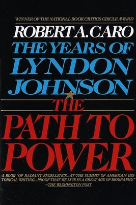 The Path to Power: The Years of Lyndon Johnson I by Caro, Robert A.