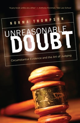 Unreasonable Doubt: Circumstantial Evidence and the Art of Judgment by Thompson, Norma