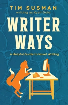 Writer Ways: A Helpful Guide to Novel Writing by Susman, Tim