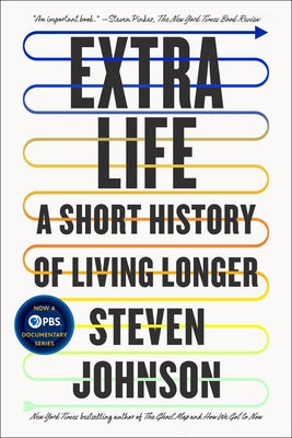 Extra Life: A Short History of Living Longer by Johnson, Steven