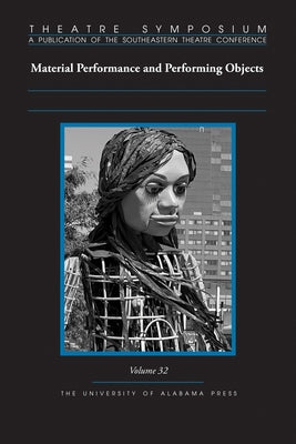 Theatre Symposium, Vol. 32: Material Performance and Performing Objects by Kirk, Keith Byron