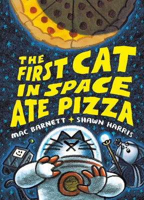 The First Cat in Space Ate Pizza by Barnett, Mac