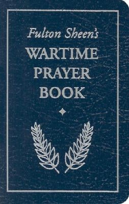 Fulton Sheen's Wartime Prayer Book by Sheen, Archbishop Fulton