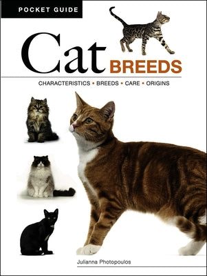 Cat Breeds: Characteristics * Breeds * Care * Origins by Photopoulos, Julianna