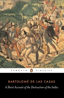 A Short Account of the Destruction of the Indies by Las Casas, Bartolom&#195;&#169; de